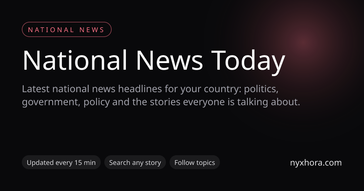 National News Today: Latest Politics & Country Headlines | Nyxhora